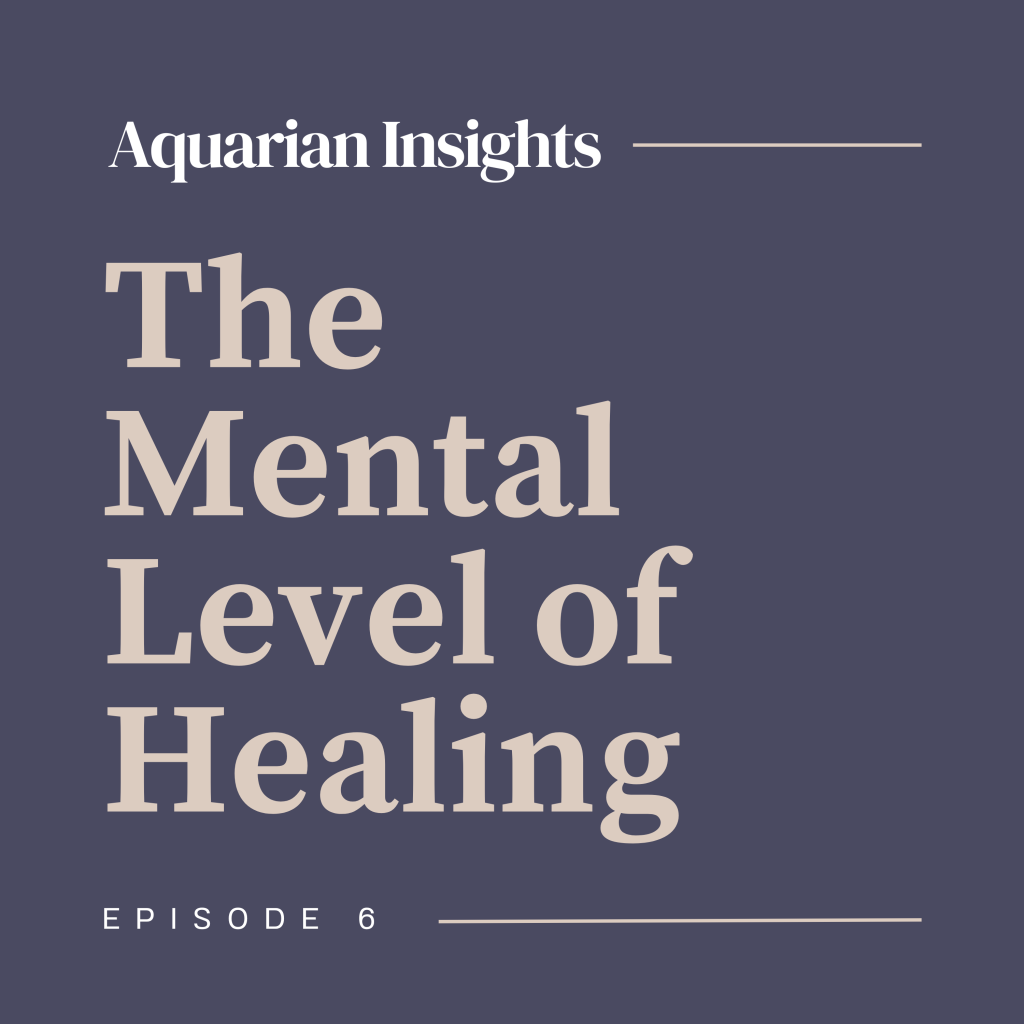 Episode 6: The Mental Level of Healing | Aquarian Integrative Health