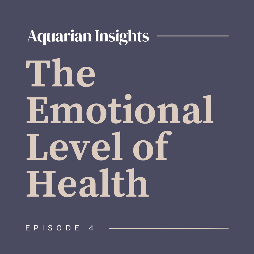 Episode 4: The Emotional Level of Health | Aquarian Integrative Health